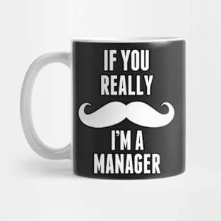 If You Really I’m A Manager – T & Accessories Mug